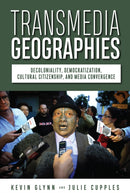 Transmedia Geographies : Decoloniality, Democratization, Cultural Citizenship, and Media Convergence-9781978830073