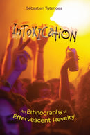 Intoxication : An Ethnography of Effervescent Revelry-9781978831209
