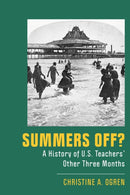 Summers Off? : A History of U.S. Teachers' Other Three Months-9781978831742