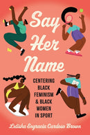 Say Her Name : Centering Black Feminism and Black Women in Sport-9781978831797