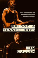Bridge and Tunnel Boys : Bruce Springsteen, Billy Joel, and the Metropolitan Sound of the American Century-9781978835221