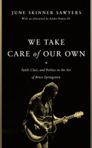 We Take Care of Our Own : Faith, Class, and Politics in the Art of Bruce Springsteen-9781978835702