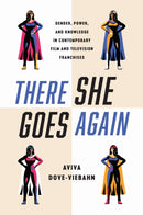 There She Goes Again : Gender, Power, and Knowledge in Contemporary Film and Television Franchises-9781978836112