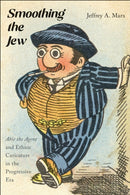Smoothing the Jew : "Abie the Agent" and Ethnic Caricature in the Progressive Era-9781978836341