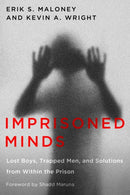 Imprisoned Minds : Lost Boys, Trapped Men, and Solutions from Within the Prison-9781978837263