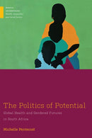 The Politics of Potential : Global Health and Gendered Futures in South Africa-9781978837478