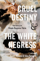 Cruel Destiny and The White Negress : Two Novels by Cleante Desgraves Valcin-9781978837584