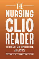 The Nursing Clio Reader : Histories of Sex, Reproduction, and Justice-9781978838598