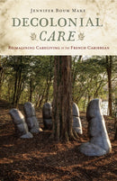 Decolonial Care : Reimagining Caregiving in the French Caribbean-9781978840447