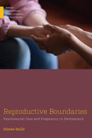 Reproductive Boundaries : Psychosocial Care and Pregnancy in Switzerland-9781978840522