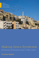 Making Down Syndrome : Motherhood and Kinship Futures in Urban Jordan-9781978841024