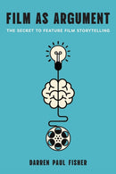 Film as Argument : The Secret to Feature Film Storytelling-9781978841130