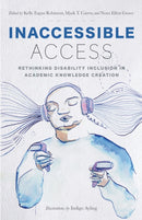 Inaccessible Access : Rethinking Disability Inclusion in Academic Knowledge Creation-9781978841451