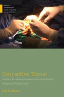 Connective Tissue : Factory Accidents and Reconstructive Plastic Surgery in South India-9781978841529