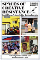 Spaces of Creative Resistance : Social Change Projects in Twenty-First-Century East Asia-9781978842502