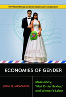 Economies of Gender : Masculinity, "Mail Order Brides," and Women's Labor-9781978842786