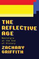 The Reflective Age : Nostalgia at the End of History-9781978843783