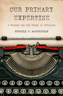 Our Primary Expertise : A Future for the Study of Religion-9781978843936