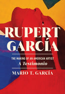 Rupert Garcia : The Making of an American Artist, a Testimonio-9781978844018