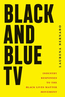 Black and Blue TV : Industry Responses to the Black Lives Matter Movement-9781978844117