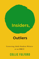 Insiders, Outliers : Centering Adult Student Writers at an HBCU-9781978844346