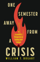 One Semester Away from a Crisis : An Economist's Perspective on Leading Small Colleges-9781978845299