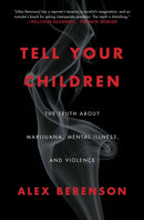 Tell Your Children : The Truth About Marijuana, Mental Illness, and Violence-9781982103675