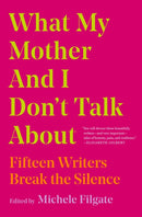 What My Mother and I Don't Talk About : Fifteen Writers Break the Silence Volume 1-9781982107352