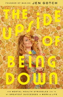 The Upside of Being Down : How Mental Health Struggles Led to My Greatest Successes in Work and Life-9781982108816