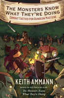 The Monsters Know What They're Doing : Combat Tactics for Dungeon Masters Volume 1-9781982122669