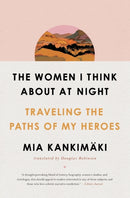 The Women I Think About at Night : Traveling the Paths of My Heroes-9781982129200