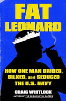 Fat Leonard : How One Man Bribed, Bilked, and Seduced the U.S. Navy-9781982131630
