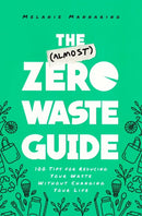 The (Almost) Zero-Waste Guide : 100+ Tips for Reducing Your Waste Without Changing Your Life-9781982142230