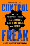 Control Freak : My Epic Adventure Making Jazz Jackrabbit, Gears of War, Unreal, and Fortnite-9781982149154