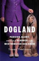 Dogland : Passion, Glory, and Lots of Slobber at the Westminster Dog Show-9781982149321