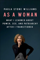 As a Woman : What I Learned about Power, Sex, and the Patriarchy after I Transitioned-9781982153342