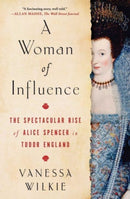 A Woman of Influence : The Spectacular Rise of Alice Spencer in Tudor England-9781982154295