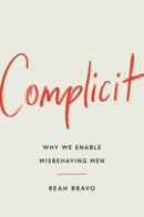 Complicit : How Our Culture Enables Misbehaving Men-9781982154745