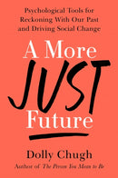 A More Just Future : Psychological Tools for Reckoning with Our Past and Driving Social Change-9781982157609
