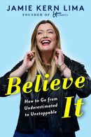 Believe IT : How to Go from Underestimated to Unstoppable-9781982157807