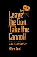 Leave the Gun, Take the Cannoli : The Epic Story of the Making of The Godfather-9781982158606