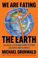 We Are Eating the Earth : The Race to Fix Our Food System and Save Our Climate-9781982160074