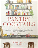 Pantry Cocktails : Inventive Sips from Everyday Staples (and a Few Nibbles Too)-9781982167622