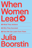 When Women Lead : What They Achieve, Why They Succeed, and How We Can Learn from Them-9781982168216