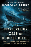 The Mysterious Case of Rudolf Diesel : Genius, Power, and Deception on the Eve of World War I-9781982169916