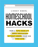 Homeschool Hacks : How to Give Your Kid a Great Education Without Losing Your Job (or Your Mind)-9781982171155