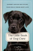 The Little Book of Dog Care : Expert Advice on Giving Your Dog Their Best Life-9781982173036