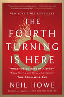 The Fourth Turning Is Here : What the Seasons of History Tell Us about How and When This Crisis Will End-9781982173746