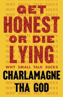 Get Honest or Die Lying : Why Small Talk Sucks-9781982173807