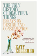 The Ugly History of Beautiful Things : Essays on Desire and Consumption-9781982179366